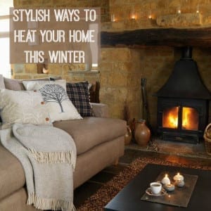 stylish ways to heat your home this winter