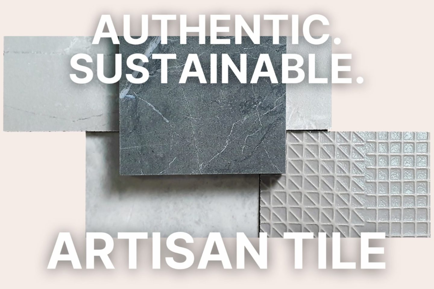 Several assorted grey tiles with text 'Authentic, sustainable artisan tile'.