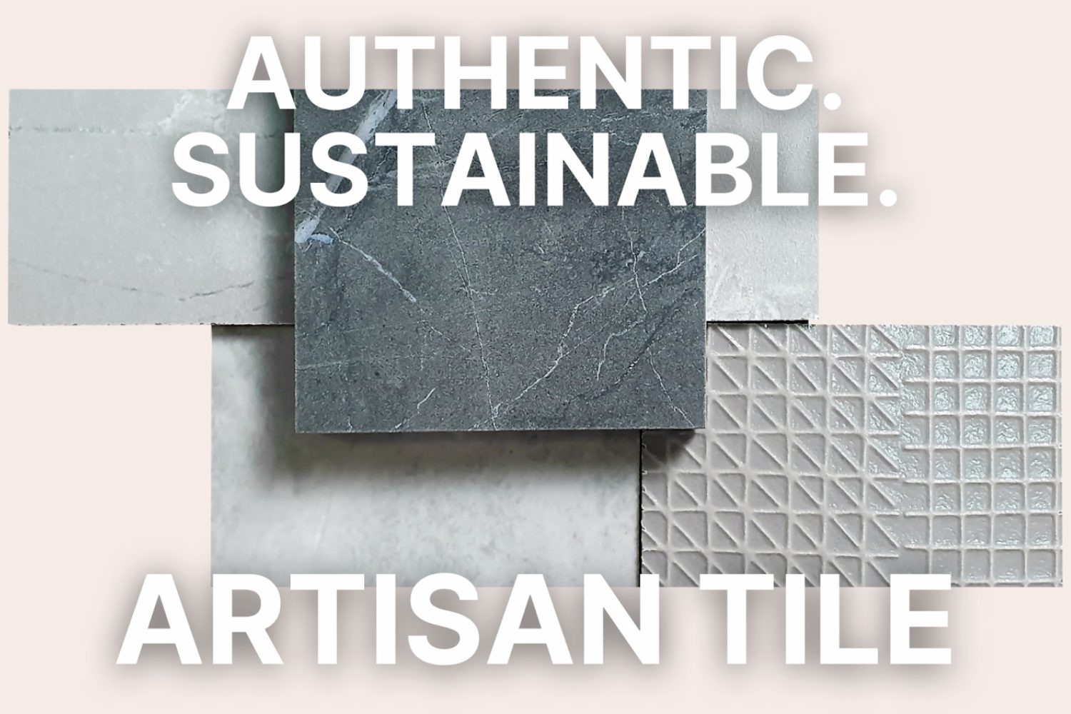 Several assorted grey tiles with text 'Authentic, sustainable artisan tile'.